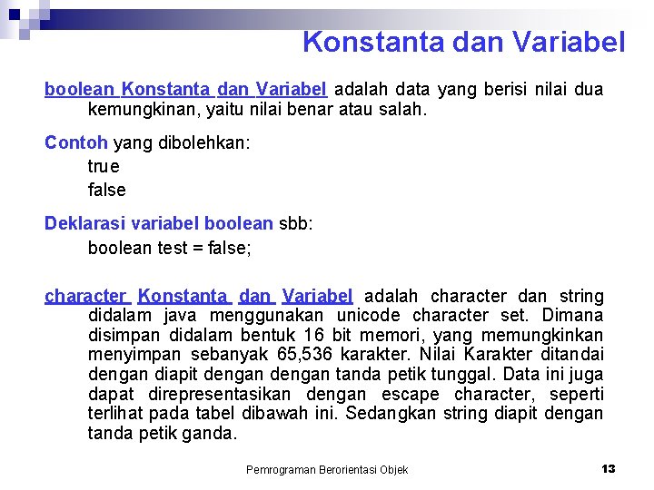 Konstanta dan Variabel boolean Konstanta dan Variabel adalah data yang berisi nilai dua kemungkinan,