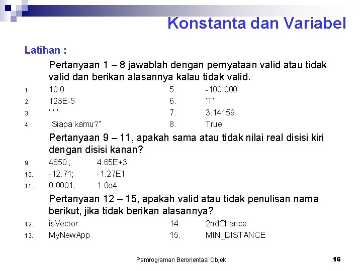 Konstanta dan Variabel Latihan : Pertanyaan 1 – 8 jawablah dengan pernyataan valid atau