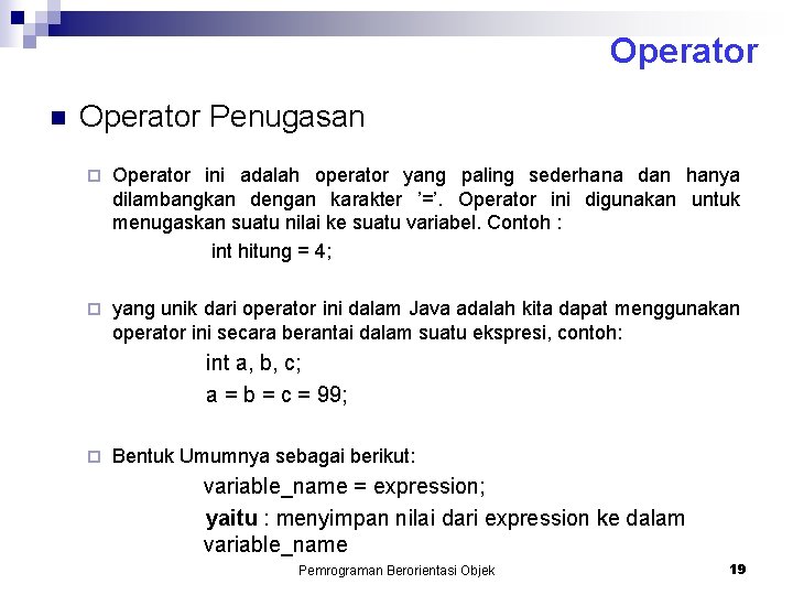 Operator n Operator Penugasan ¨ Operator ini adalah operator yang paling sederhana dan hanya