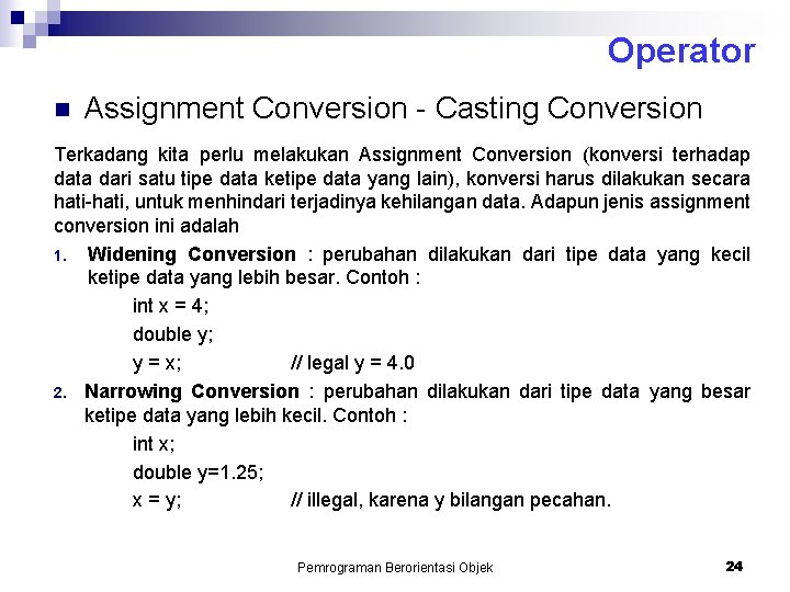 Operator n Assignment Conversion - Casting Conversion Terkadang kita perlu melakukan Assignment Conversion (konversi