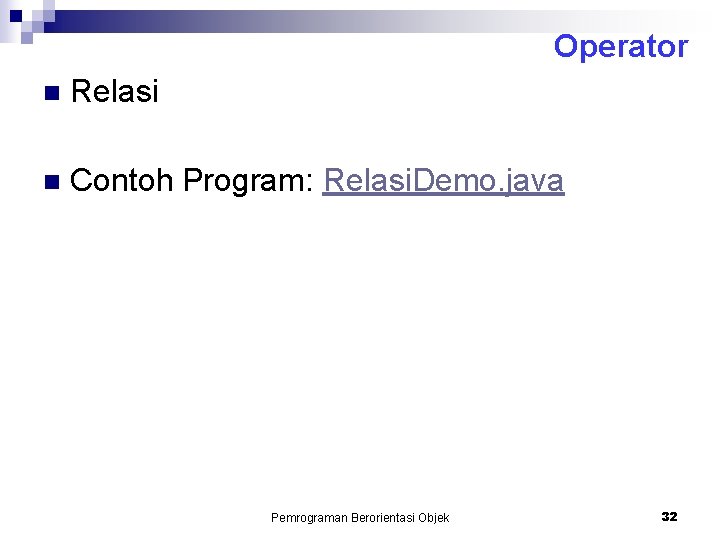 Operator n Relasi n Contoh Program: Relasi. Demo. java Pemrograman Berorientasi Objek 32 