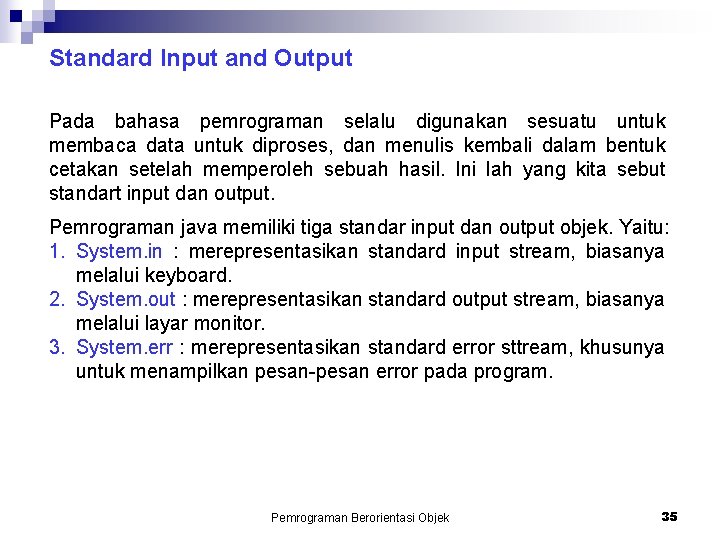 Standard Input and Output Pada bahasa pemrograman selalu digunakan sesuatu untuk membaca data untuk