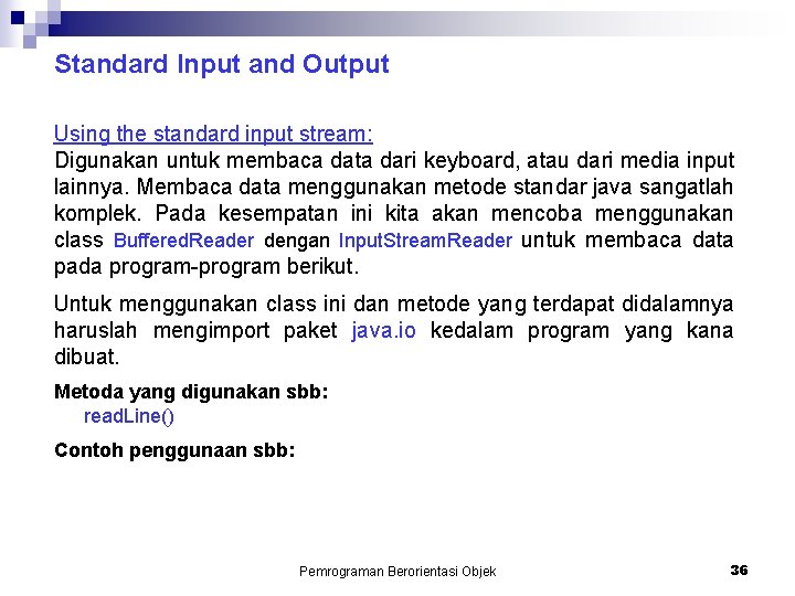 Standard Input and Output Using the standard input stream: Digunakan untuk membaca data dari