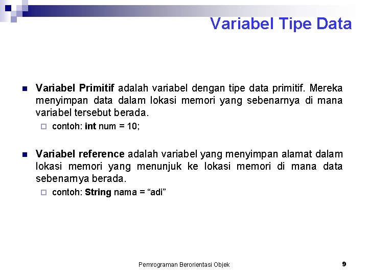 Variabel Tipe Data n Variabel Primitif adalah variabel dengan tipe data primitif. Mereka menyimpan