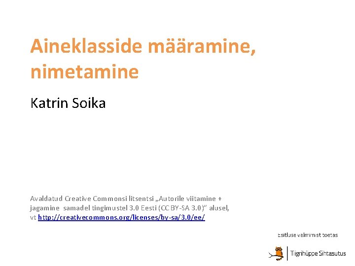 Aineklasside määramine, nimetamine Katrin Soika Avaldatud Creative Commonsi litsentsi „Autorile viitamine + jagamine samadel