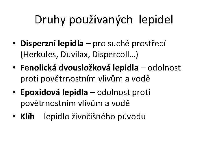 Druhy používaných lepidel • Disperzní lepidla – pro suché prostředí (Herkules, Duvilax, Dispercoll…) •