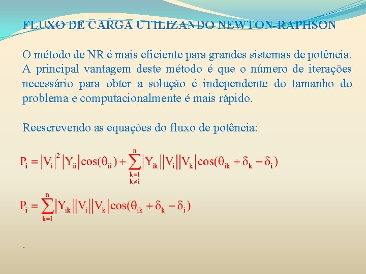 FLUXO DE CARGA UTILIZANDO NEWTON-RAPHSON O método de NR é mais eficiente para grandes