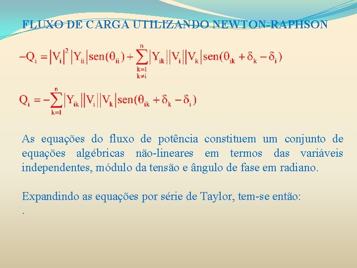 FLUXO DE CARGA UTILIZANDO NEWTON-RAPHSON As equações do fluxo de potência constituem um conjunto