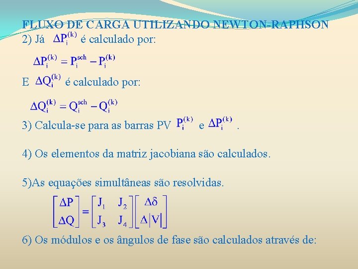 FLUXO DE CARGA UTILIZANDO NEWTON-RAPHSON 2) Já é calculado por: E é calculado por: