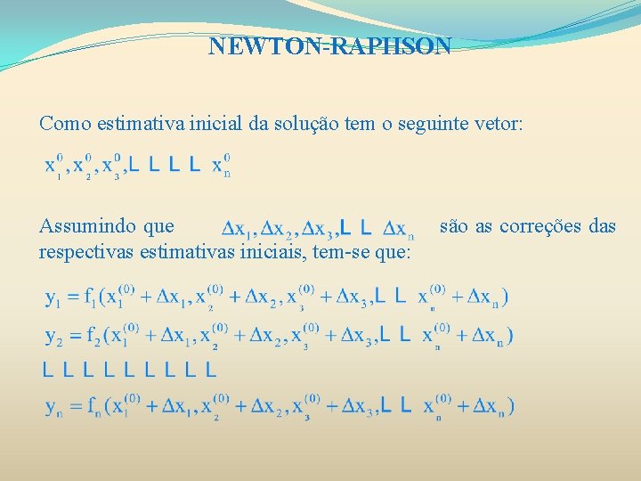 NEWTON-RAPHSON Como estimativa inicial da solução tem o seguinte vetor: Assumindo que respectivas estimativas