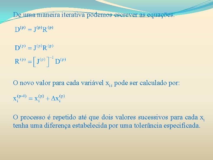 De uma maneira iterativa podemos escrever as equações: O novo valor para cada variável