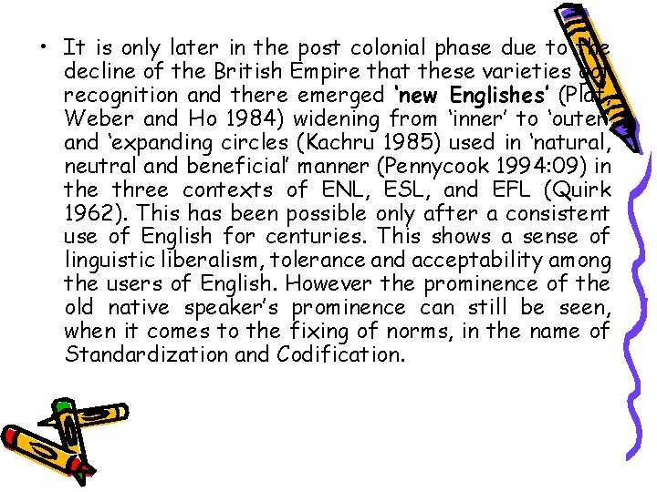  • It is only later in the post colonial phase due to the