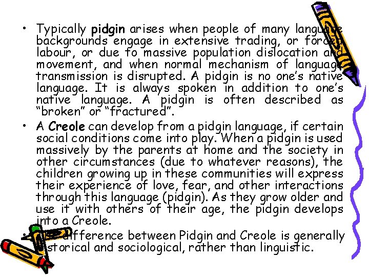  • Typically pidgin arises when people of many language backgrounds engage in extensive