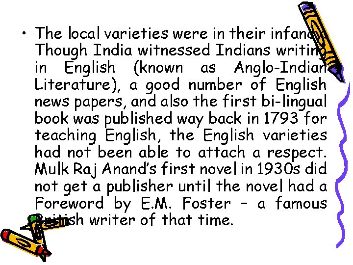  • The local varieties were in their infancy. Though India witnessed Indians writing