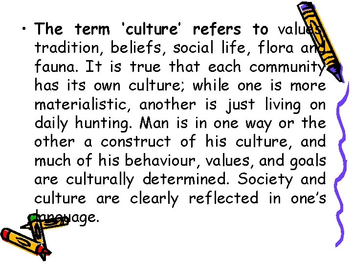  • The term ‘culture’ refers to values, tradition, beliefs, social life, flora and