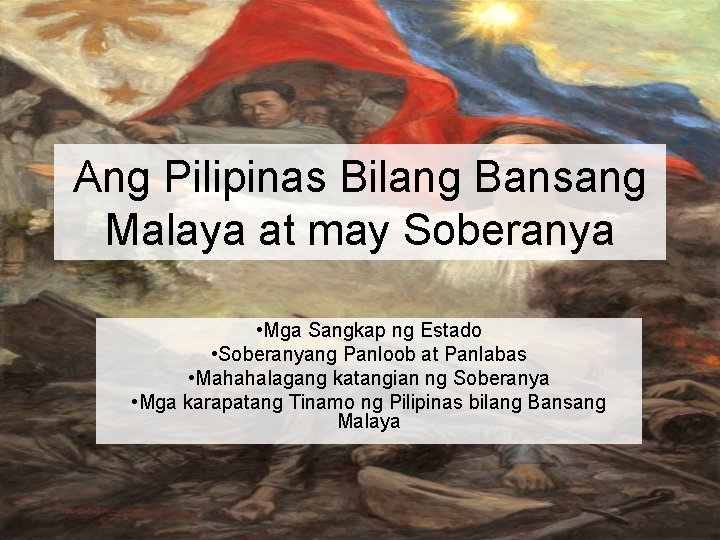 Ang Pilipinas Bilang Bansang Malaya at may Soberanya • Mga Sangkap ng Estado •