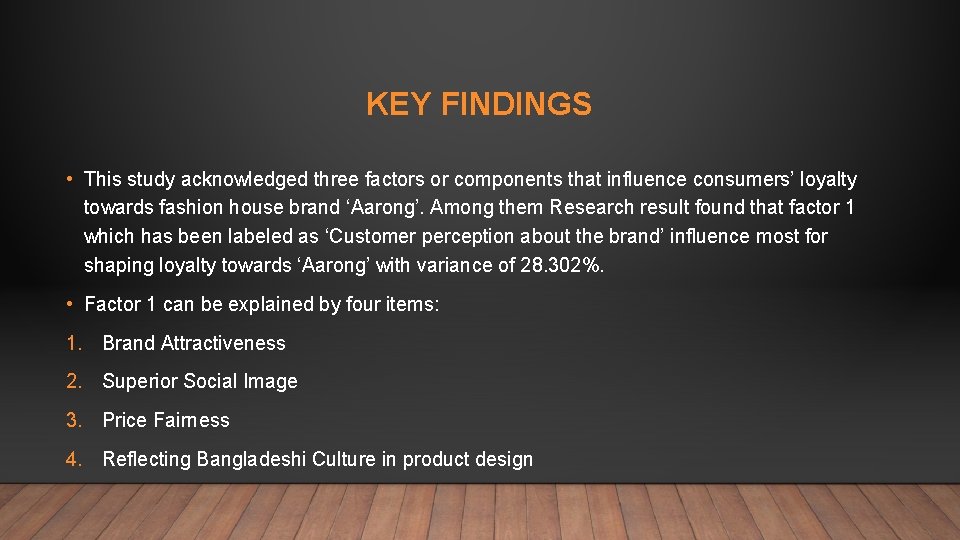 KEY FINDINGS • This study acknowledged three factors or components that influence consumers’ loyalty