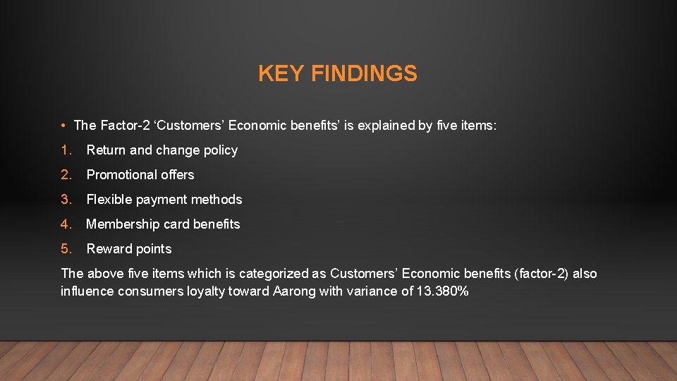 KEY FINDINGS • The Factor-2 ‘Customers’ Economic benefits’ is explained by five items: 1.