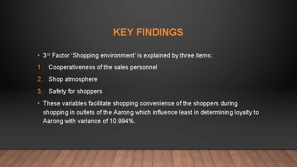 KEY FINDINGS • 3 rd Factor ‘Shopping environment’ is explained by three items: 1.