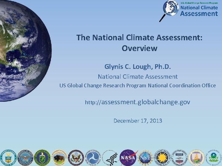 The National Climate Assessment: Overview Glynis C. Lough, Ph. D. National Climate Assessment US The National Climate Assessment: Overview Glynis C. Lough, Ph. D. National Climate Assessment US