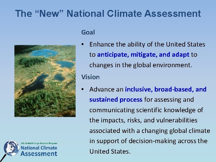 The “New” National Climate Assessment Goal • Enhance the ability of the United States The “New” National Climate Assessment Goal • Enhance the ability of the United States