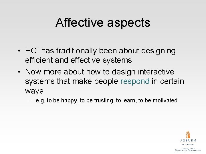 Affective aspects • HCI has traditionally been about designing efficient and effective systems •