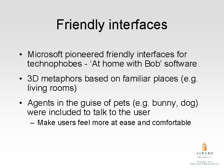 Friendly interfaces • Microsoft pioneered friendly interfaces for technophobes - ‘At home with Bob’