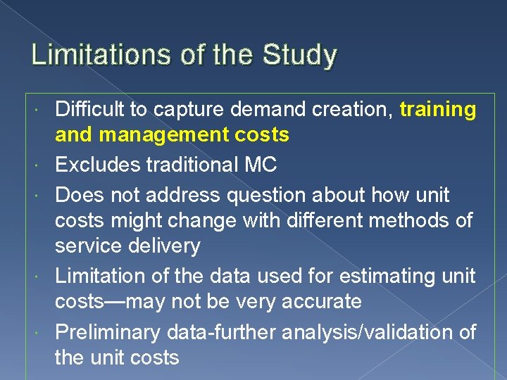 Limitations of the Study Difficult to capture demand creation, training and management costs Excludes