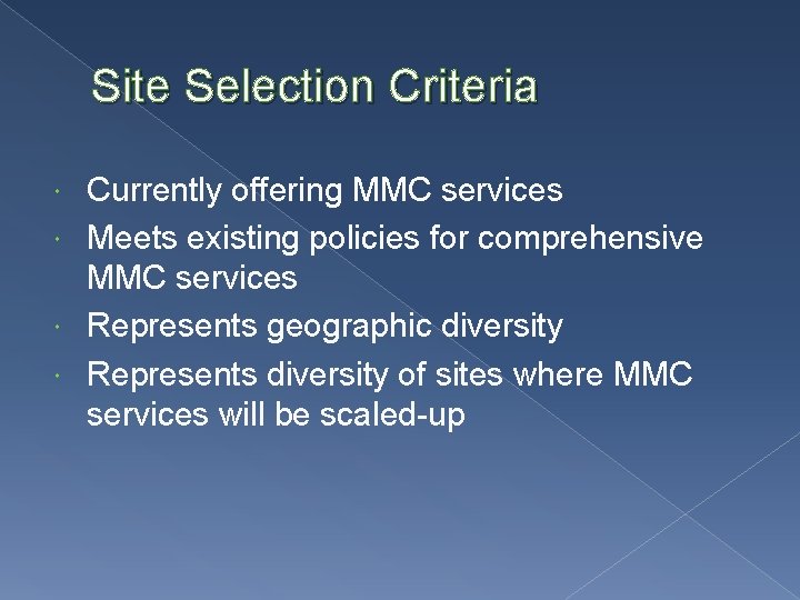 Site Selection Criteria Currently offering MMC services Meets existing policies for comprehensive MMC services