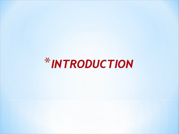 *INTRODUCTION 