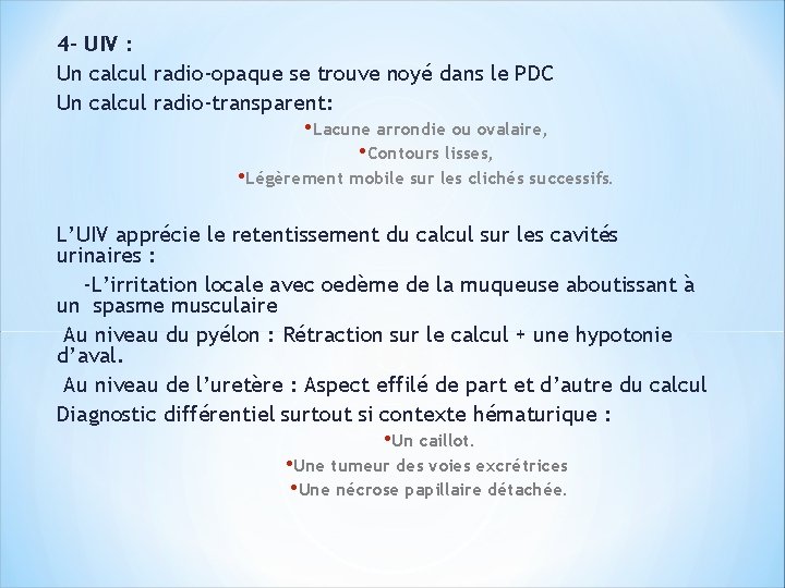 4 - UIV : Un calcul radio-opaque se trouve noyé dans le PDC Un