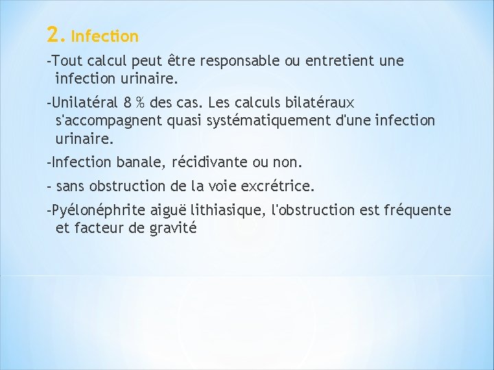 2. Infection -Tout calcul peut être responsable ou entretient une infection urinaire. -Unilatéral 8