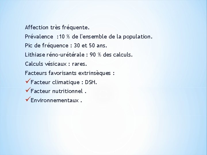 Affection très fréquente. Prévalence : 10 % de l'ensemble de la population. Pic de