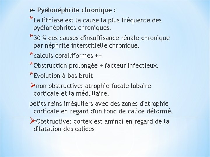 e- Pyélonéphrite chronique : *La lithiase est la cause la plus fréquente des pyélonéphrites