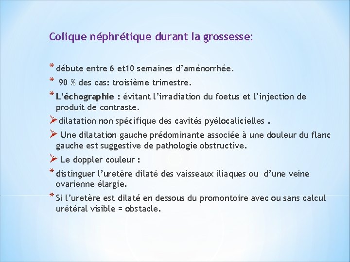 Colique néphrétique durant la grossesse: * débute entre 6 et 10 semaines d’aménorrhée. *