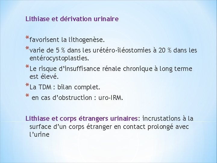 Lithiase et dérivation urinaire *favorisent la lithogenèse. *varie de 5 % dans les urétéro-iléostomies
