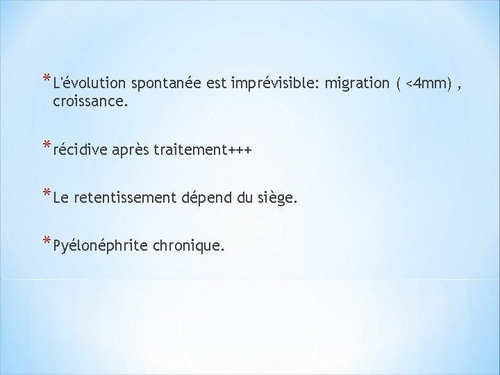 *L'évolution spontanée est imprévisible: migration ( <4 mm) , croissance. *récidive après traitement+++ *Le