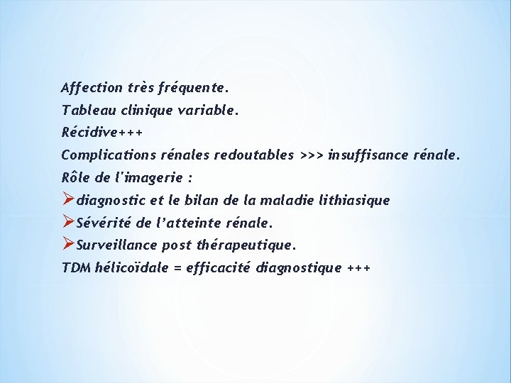 Affection très fréquente. Tableau clinique variable. Récidive+++ Complications rénales redoutables >>> insuffisance rénale. Rôle