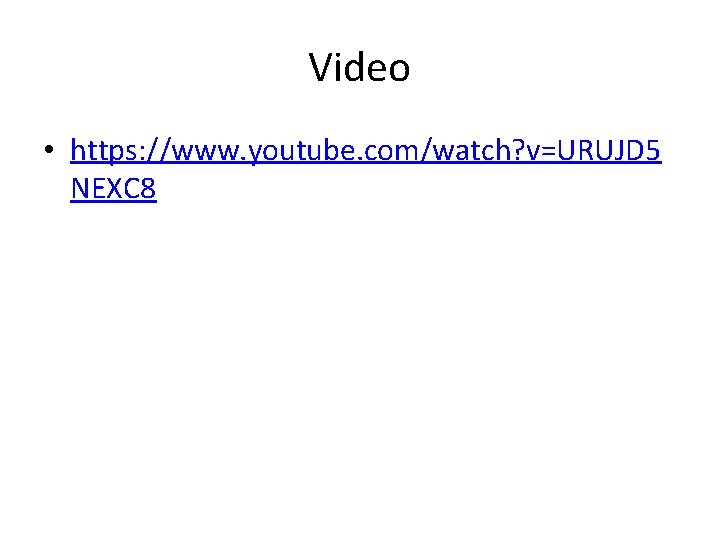 Video • https: //www. youtube. com/watch? v=URUJD 5 NEXC 8 Video • https: //www. youtube. com/watch? v=URUJD 5 NEXC 8