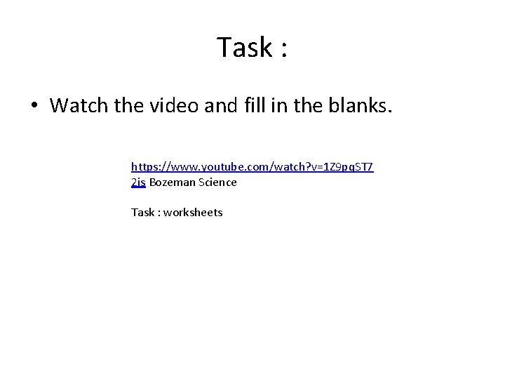 Task : • Watch the video and fill in the blanks. https: //www. youtube.