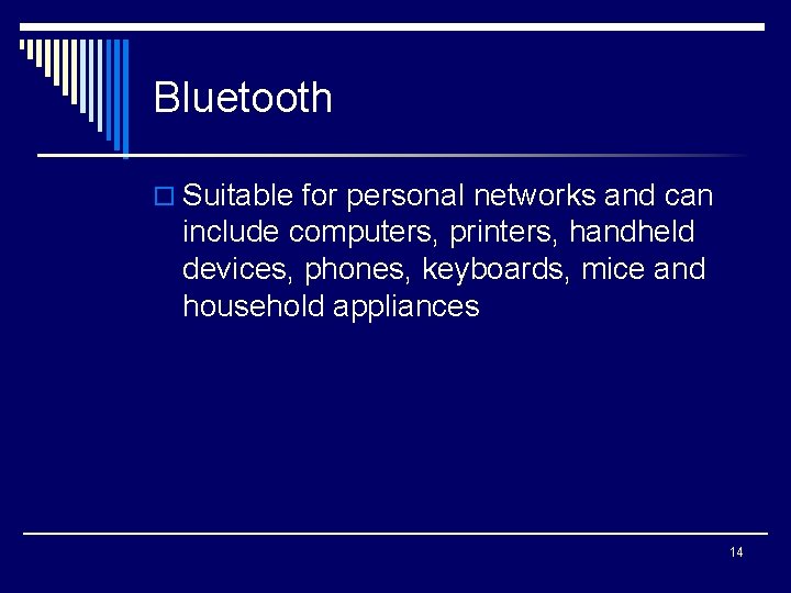 Bluetooth o Suitable for personal networks and can include computers, printers, handheld devices, phones,