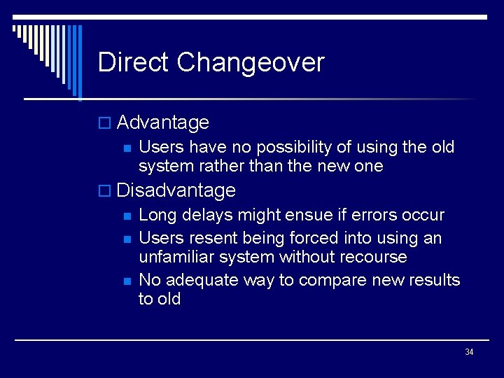 Direct Changeover o Advantage n Users have no possibility of using the old system