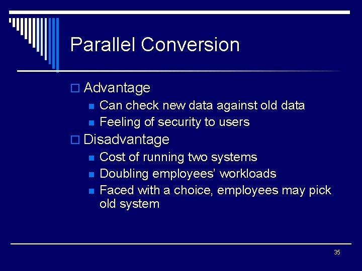 Parallel Conversion o Advantage n Can check new data against old data n Feeling