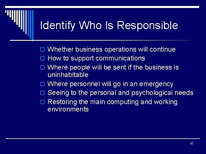Identify Who Is Responsible o Whether business operations will continue o How to support