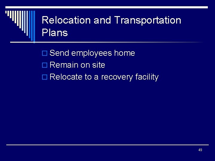 Relocation and Transportation Plans o Send employees home o Remain on site o Relocate