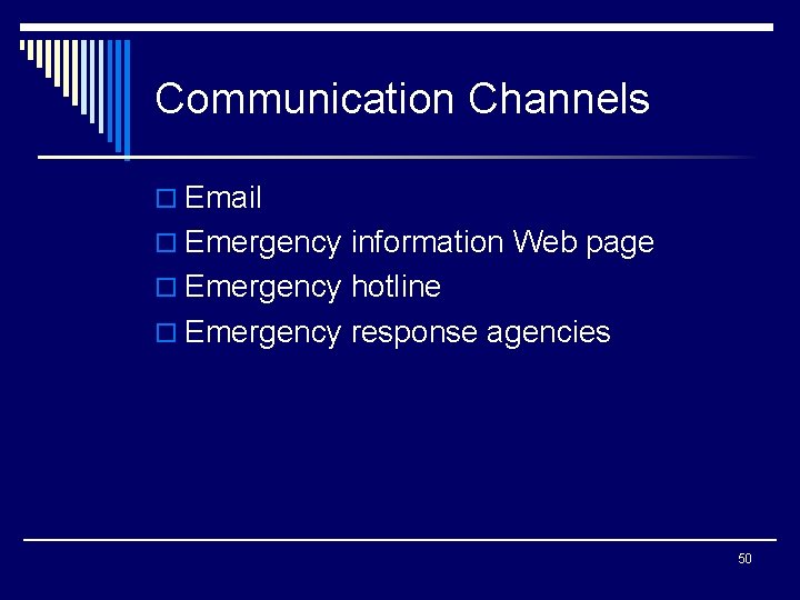 Communication Channels o Email o Emergency information Web page o Emergency hotline o Emergency