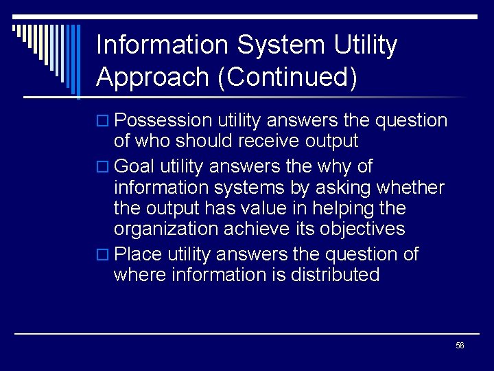 Information System Utility Approach (Continued) o Possession utility answers the question of who should