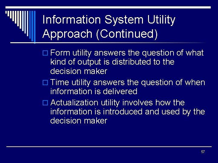 Information System Utility Approach (Continued) o Form utility answers the question of what kind