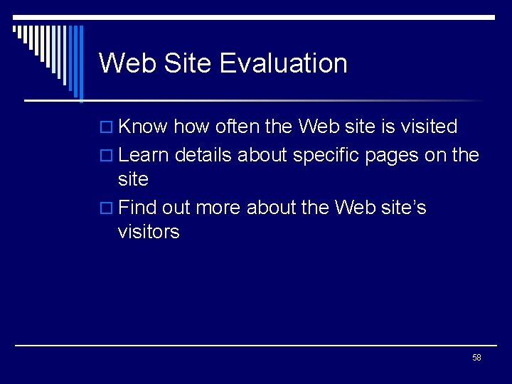 Web Site Evaluation o Know how often the Web site is visited o Learn