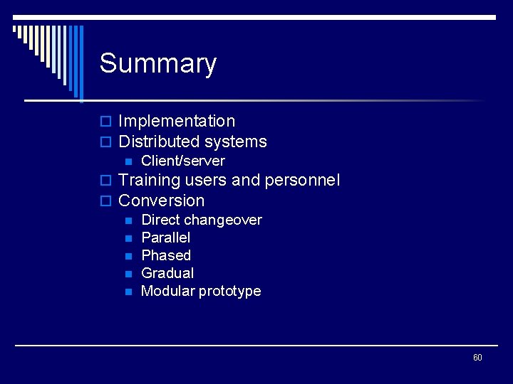 Summary o Implementation o Distributed systems n Client/server o Training users and personnel o